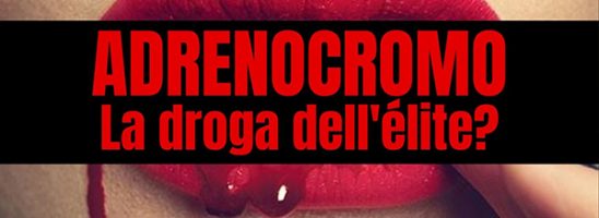 Adrenocromo: la droga dell’immortalità. Il Santo Graal dei pedosatanisti