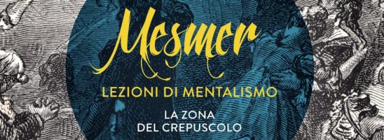 Il ritorno di Mesmer. Un inesauribile bisogno di magia, contro i mentalisti al potere – di Mariano Tomatis