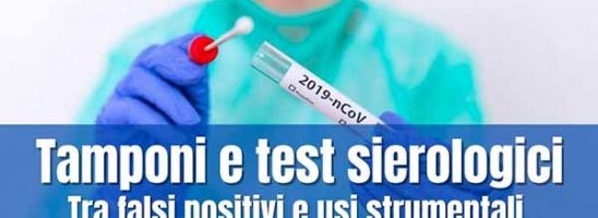 Tamponi e test sierologici tra falsi positivi e usi strumentali