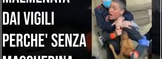 Malmenata dai Vigili perchè Senza Mascherina. Ammanettata e Arrestata. La Dittatura Continua.