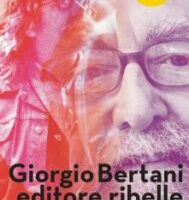 Una vita avventurosa. Giorgio Bertani tra editoria, azione politica e futuro