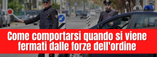 Come comportarsi quando si viene fermati dalle forze dell’ordine