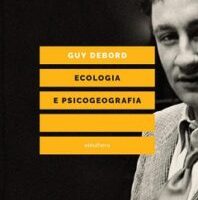 Vie di fuga dalla prigione del Capitale: Guy Debord, “Ecologia e psicogeografia”