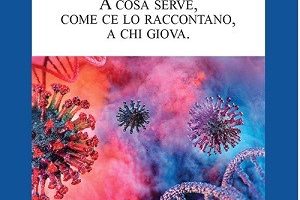 Covid 19. A cosa serve, come ce lo raccontano, a chi giova