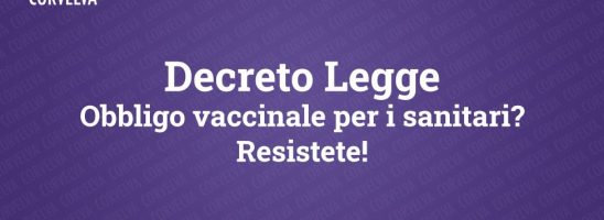 Decreto Legge obbligo vaccinale per i sanitari? Resistete!