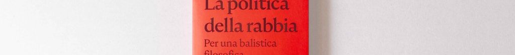 Perchè «gli strumenti del padrone non demoliranno mai la casa del padrone». “La politica della rabbia” di Franco Palazzi