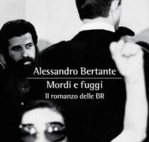 “Mordi e fuggi. Il romanzo delle BR” di Alessandro Bertante