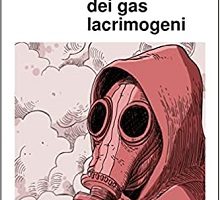 Storia dei gas lacrimogeni e delle repressioni delle lotte nel mondo