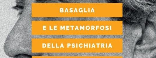 Basaglia e le metamorfosi della psichiatria. Recensione del libro di Piero Cipriano