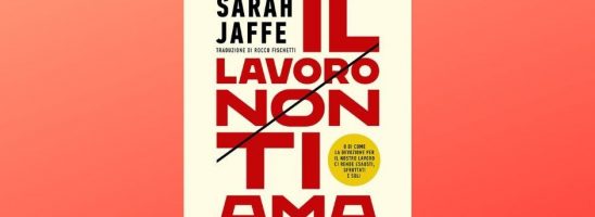 Perché il lavoro non ci ama: una conversazione con Sarah Jaffe