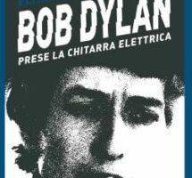 Il giorno in cui Bob Dylan impugnò la chitarra elettrica