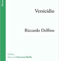 “Versicidio”: Riccardo Delfino, il poeta della vita tra amore ed eresia