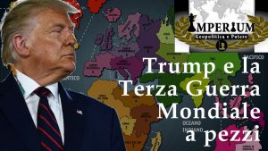 Trump e la Terza Guerra Mondiale a pezzi – Imperium